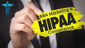 HIPAA Compliant Marketing For ABA Providers